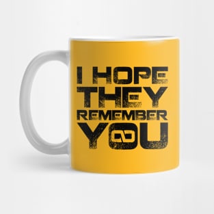 I hope they remember you - Black Mug